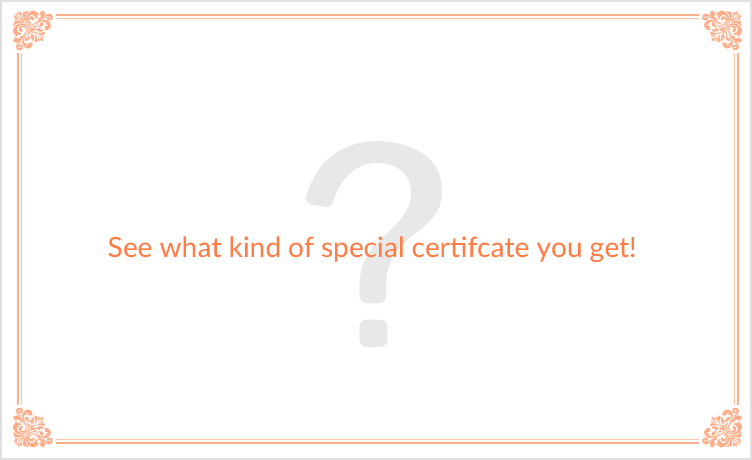 See what kind of special certifcate you get!